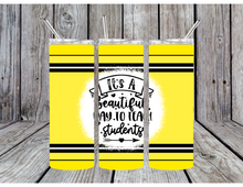 Load image into Gallery viewer, Its a beautiful day to teach students tumbler