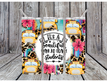 Load image into Gallery viewer, Its a beautiful day to teach students tumbler