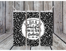 Load image into Gallery viewer, Its a beautiful day to teach students tumbler