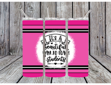 Load image into Gallery viewer, Its a beautiful day to teach students tumbler