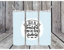 Load image into Gallery viewer, Its a beautiful day to teach students tumbler