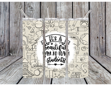 Load image into Gallery viewer, Its a beautiful day to teach students tumbler