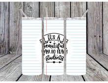 Load image into Gallery viewer, Its a beautiful day to teach students tumbler