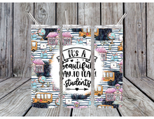 Load image into Gallery viewer, Its a beautiful day to teach students tumbler