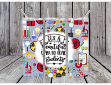 Load image into Gallery viewer, Its a beautiful day to teach students tumbler