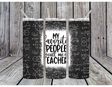 Load image into Gallery viewer, My favorite people call me teacher tumblers