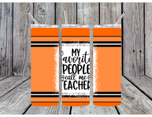 Load image into Gallery viewer, My favorite people call me teacher tumblers