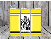 Load image into Gallery viewer, My favorite people call me teacher tumblers