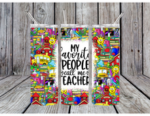 Load image into Gallery viewer, My favorite people call me teacher tumblers