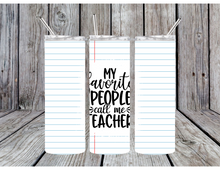Load image into Gallery viewer, My favorite people call me teacher tumblers