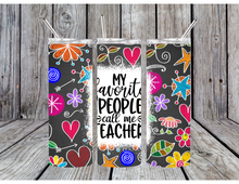 Load image into Gallery viewer, My favorite people call me teacher tumblers