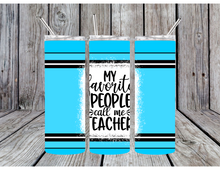 Load image into Gallery viewer, My favorite people call me teacher tumblers