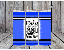 Load image into Gallery viewer, It takes a lot of sparkle to be a teacher tumblers