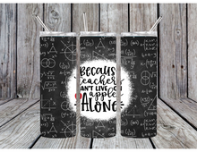 Load image into Gallery viewer, Because teachers can't live on apples alone tumblers