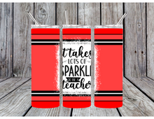 Load image into Gallery viewer, It takes a lot of sparkle to be a teacher tumblers