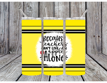 Load image into Gallery viewer, Because teachers can't live on apples alone tumblers
