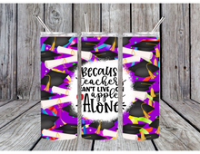 Load image into Gallery viewer, Because teachers can't live on apples alone tumblers