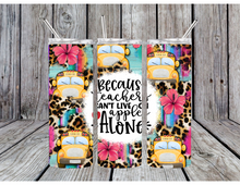 Load image into Gallery viewer, Because teachers can't live on apples alone tumblers