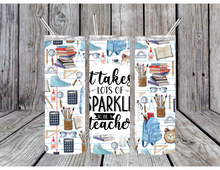 Load image into Gallery viewer, It takes a lot of sparkle to be a teacher tumblers