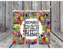 Load image into Gallery viewer, Because teachers can't live on apples alone tumblers