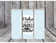 Load image into Gallery viewer, It takes a lot of sparkle to be a teacher tumblers