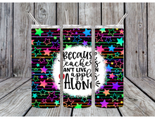 Load image into Gallery viewer, Because teachers can't live on apples alone tumblers