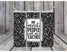 Load image into Gallery viewer, My favorite people call me teacher tumblers