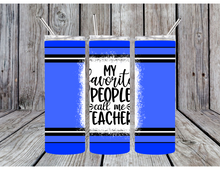 Load image into Gallery viewer, My favorite people call me teacher tumblers