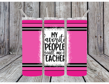 Load image into Gallery viewer, My favorite people call me teacher tumblers