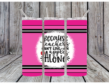 Load image into Gallery viewer, Because teachers can't live on apples alone tumblers