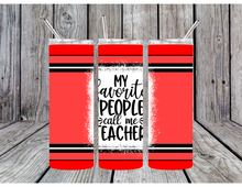 Load image into Gallery viewer, My favorite people call me teacher tumblers