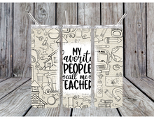 Load image into Gallery viewer, My favorite people call me teacher tumblers