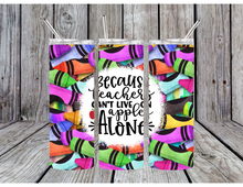 Load image into Gallery viewer, Because teachers can't live on apples alone tumblers