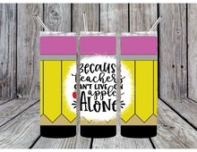 Load image into Gallery viewer, Because teachers can't live on apples alone tumblers