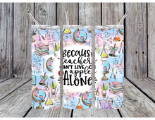 Load image into Gallery viewer, Because teachers can't live on apples alone tumblers