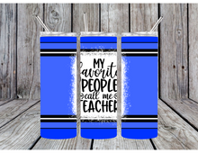 Load image into Gallery viewer, My favorite people call me teacher tumblers
