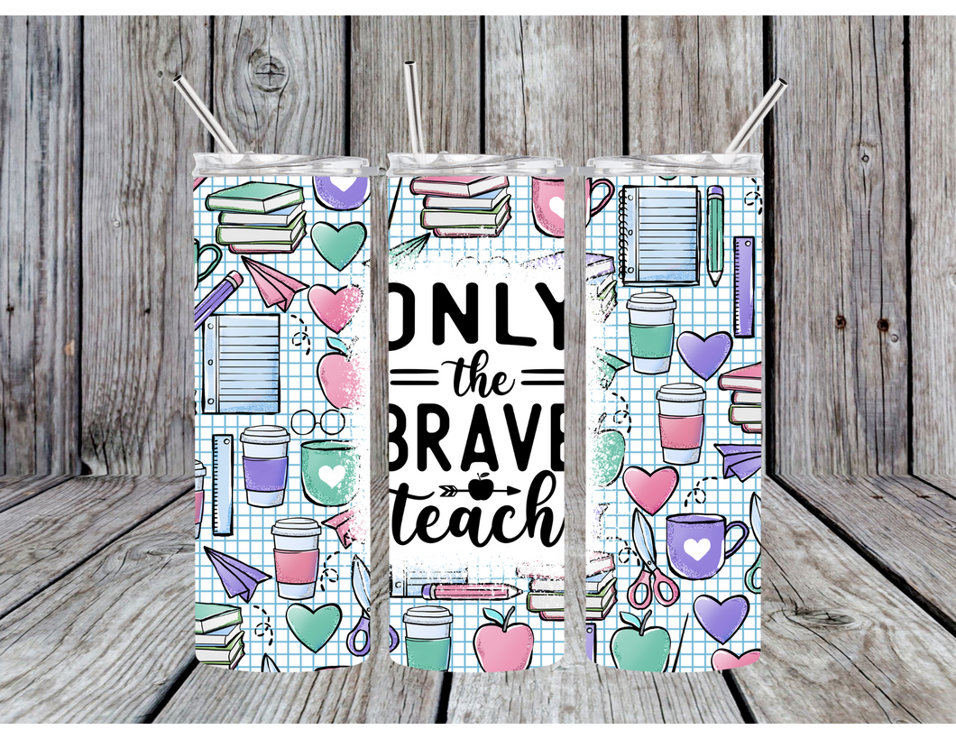 Only the brave teach tumblers